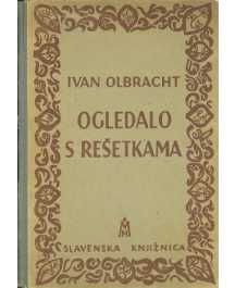Ivan Olbracht: OGLEDALO S REŠETKAMA
