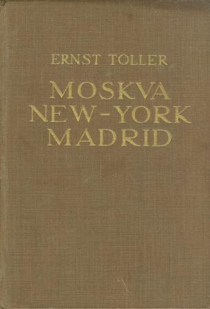 Ernst Toller: MOSKVA, NEW-YORK, MADRID
