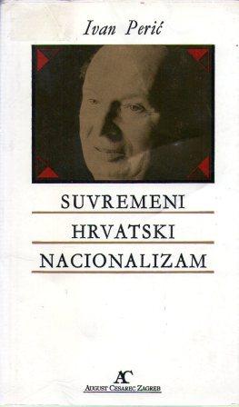 Ivan Perić: SUVREMENI HRVATSKI NACIONALIZAM
