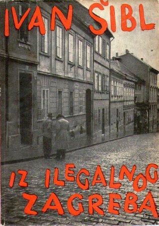 Ivan Šibl: IZ ILEGALNOG ZAGREBA 1941.