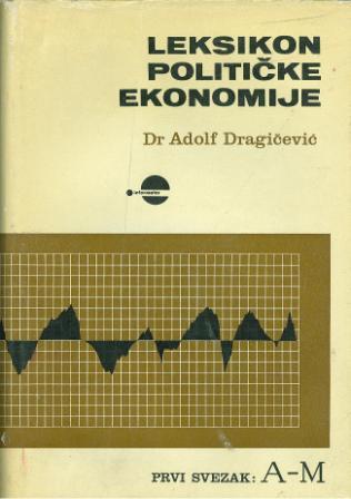 Adolf Dragičević: LEKSIKON POLITIČKE EKONOMIJE 1-2