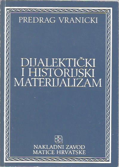 Predrag Vranicki: DIJALEKTIČKI I HISTORIJSKI MATERIJALIZAM