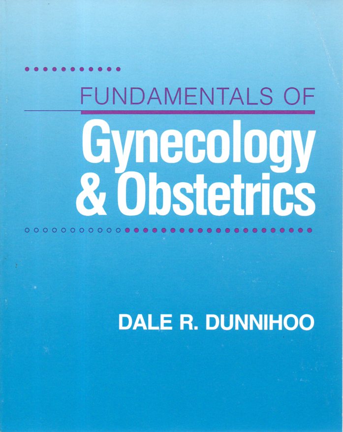 Dale R. Dunnihoo: FUNDAMENTALS OF GYNECOLOGY & OBSTETRICS